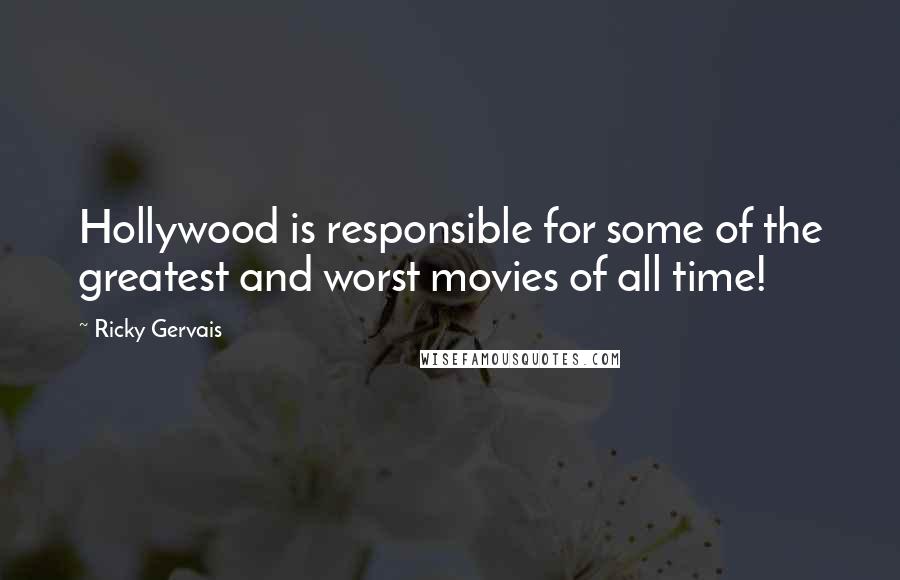 Ricky Gervais Quotes: Hollywood is responsible for some of the greatest and worst movies of all time!