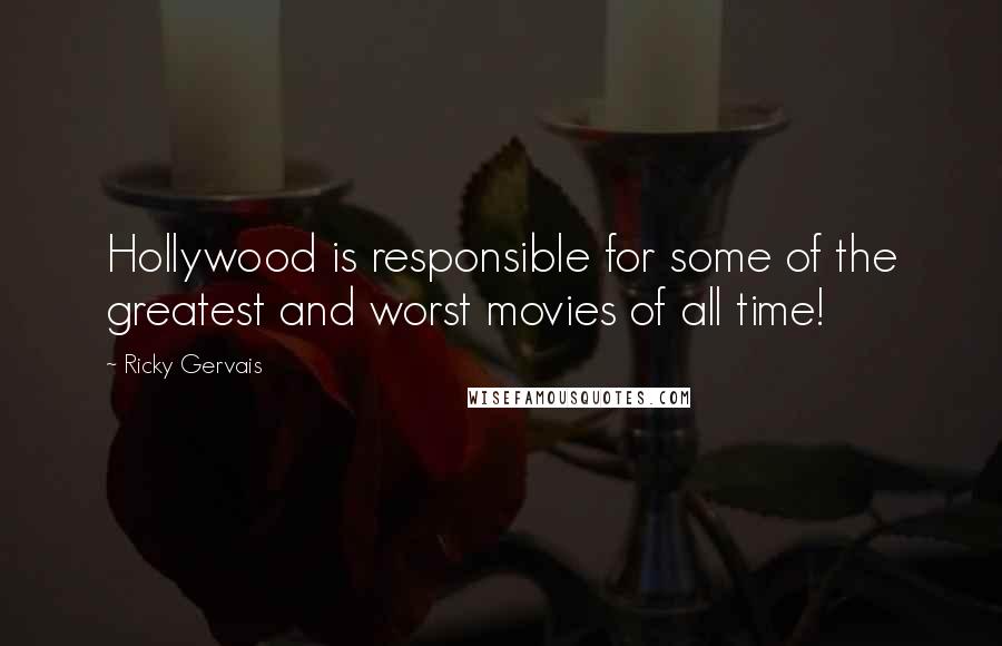 Ricky Gervais Quotes: Hollywood is responsible for some of the greatest and worst movies of all time!