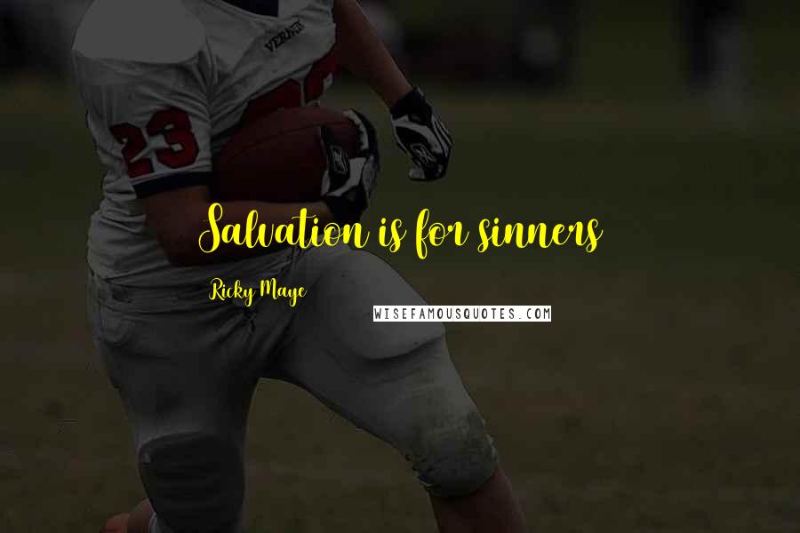 Ricky Maye Quotes: Salvation is for sinners