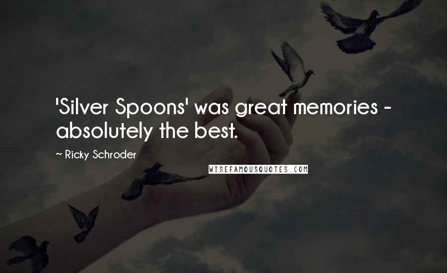 Ricky Schroder Quotes: 'Silver Spoons' was great memories - absolutely the best.