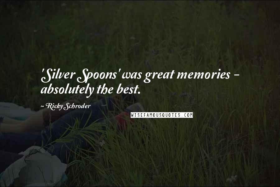 Ricky Schroder Quotes: 'Silver Spoons' was great memories - absolutely the best.