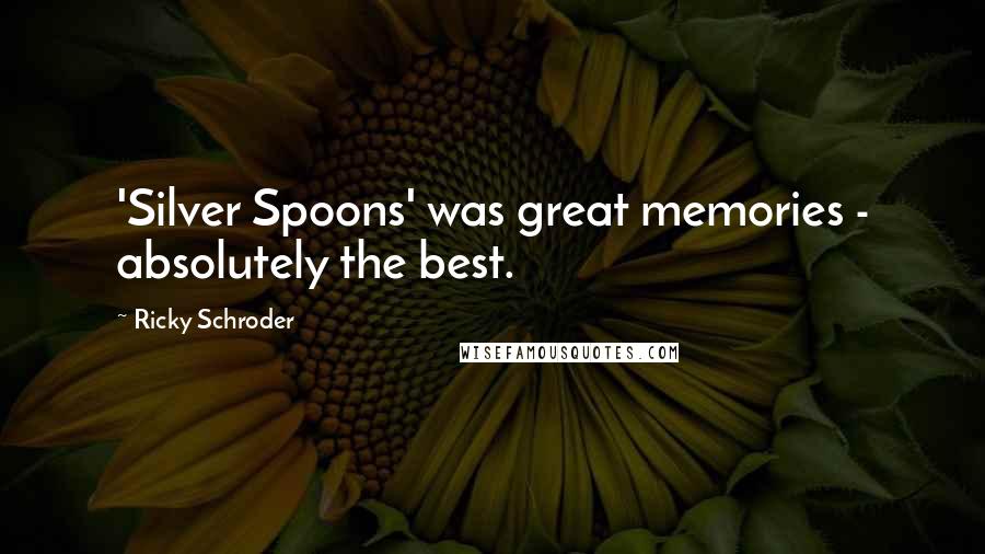 Ricky Schroder Quotes: 'Silver Spoons' was great memories - absolutely the best.