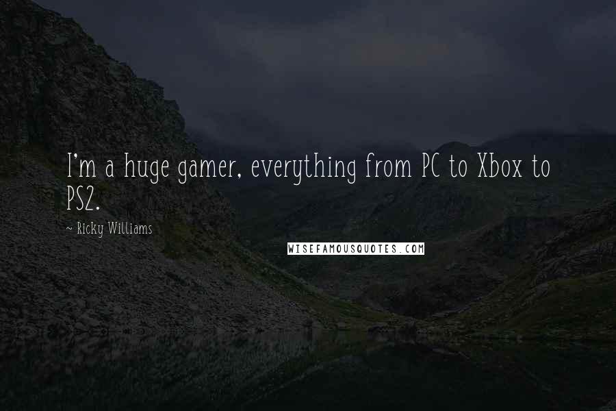 Ricky Williams Quotes: I'm a huge gamer, everything from PC to Xbox to PS2.