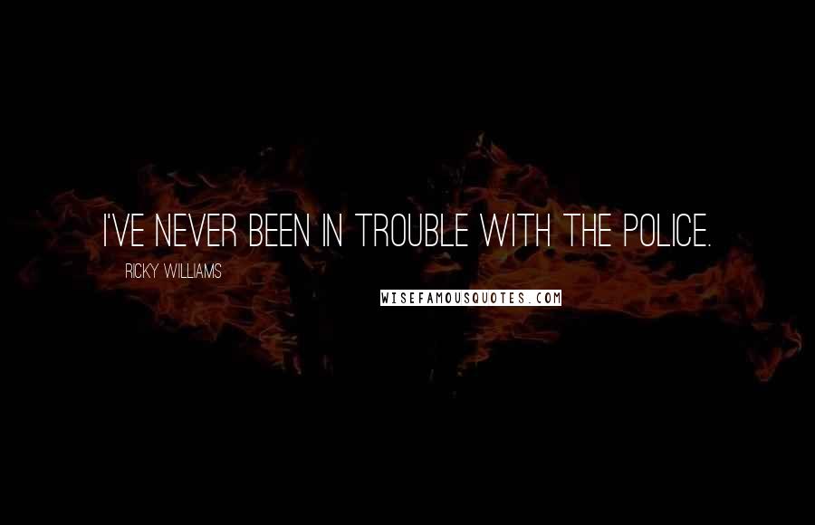 Ricky Williams Quotes: I've never been in trouble with the police.