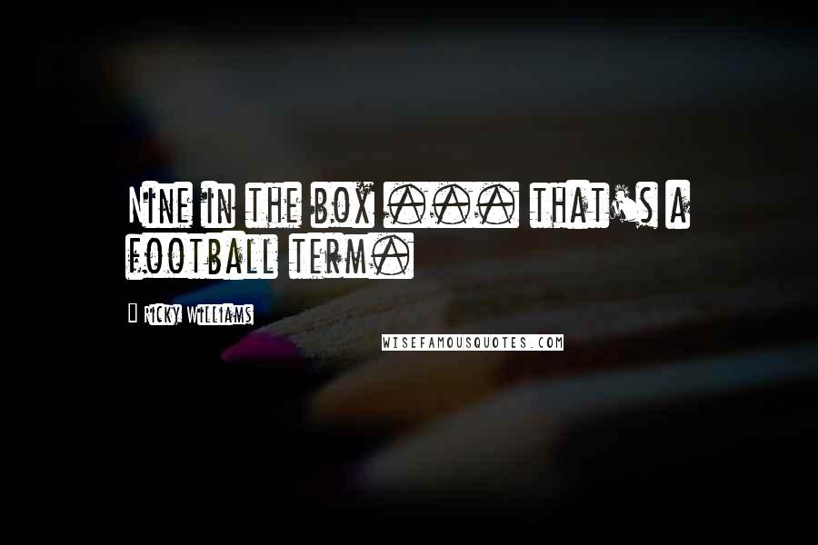 Ricky Williams Quotes: Nine in the box ... that's a football term.