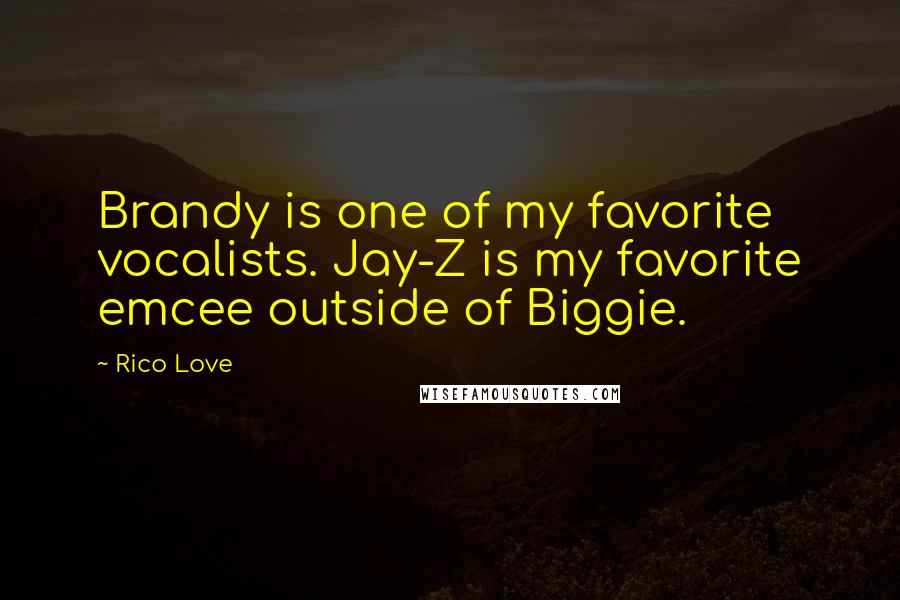 Rico Love Quotes: Brandy is one of my favorite vocalists. Jay-Z is my favorite emcee outside of Biggie.