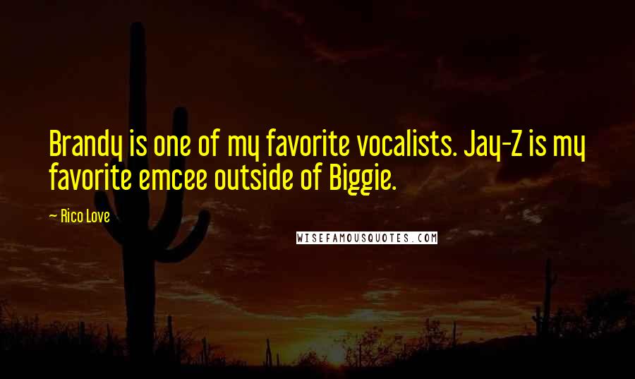 Rico Love Quotes: Brandy is one of my favorite vocalists. Jay-Z is my favorite emcee outside of Biggie.