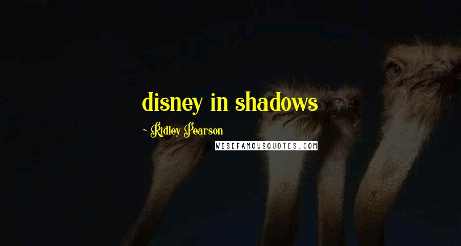 Ridley Pearson Quotes: disney in shadows