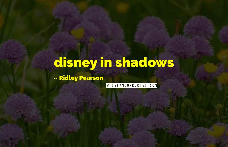 Ridley Pearson Quotes: disney in shadows