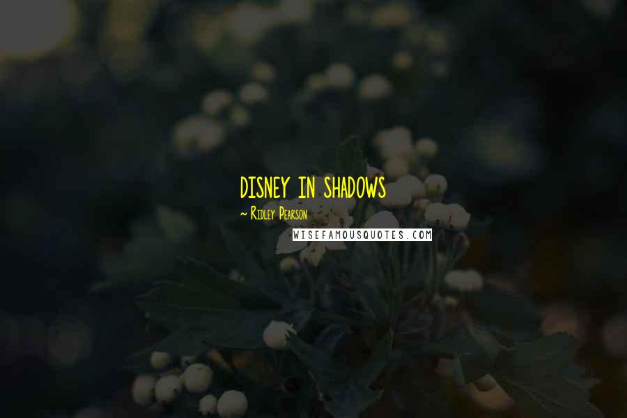 Ridley Pearson Quotes: disney in shadows