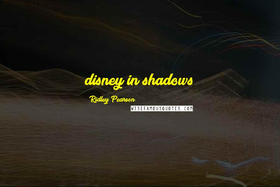 Ridley Pearson Quotes: disney in shadows