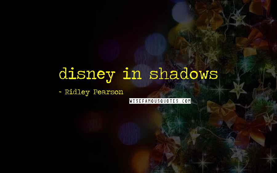 Ridley Pearson Quotes: disney in shadows