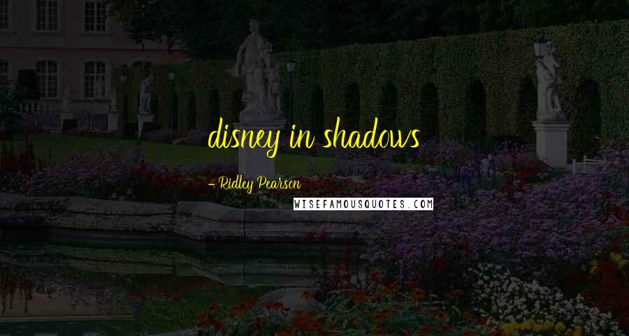 Ridley Pearson Quotes: disney in shadows
