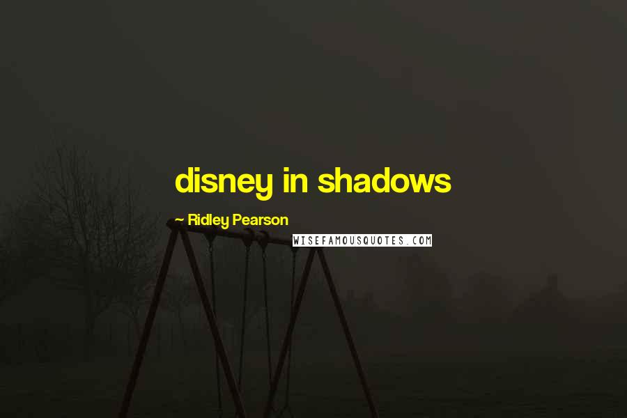 Ridley Pearson Quotes: disney in shadows