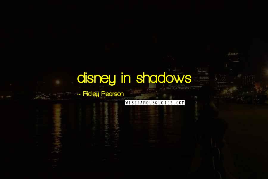 Ridley Pearson Quotes: disney in shadows