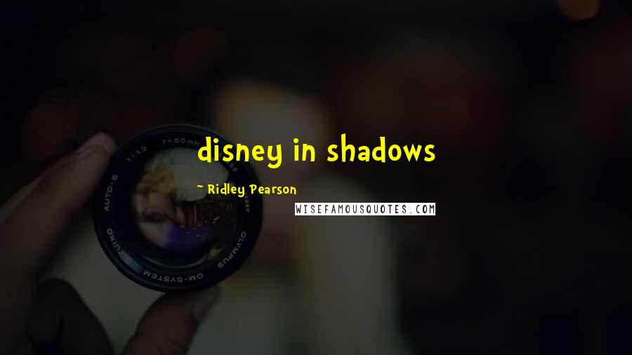 Ridley Pearson Quotes: disney in shadows