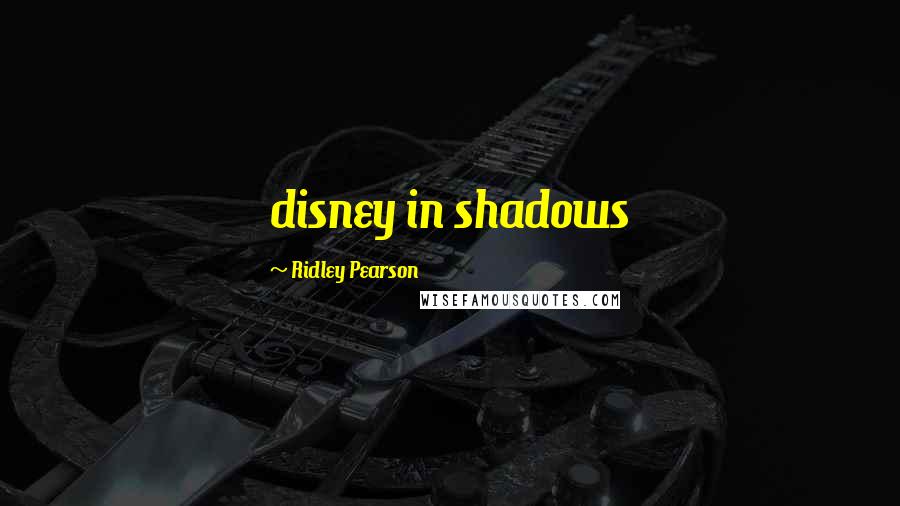 Ridley Pearson Quotes: disney in shadows