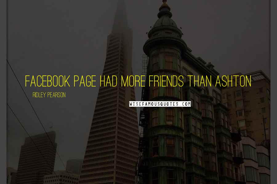 Ridley Pearson Quotes: Facebook page had more friends than Ashton