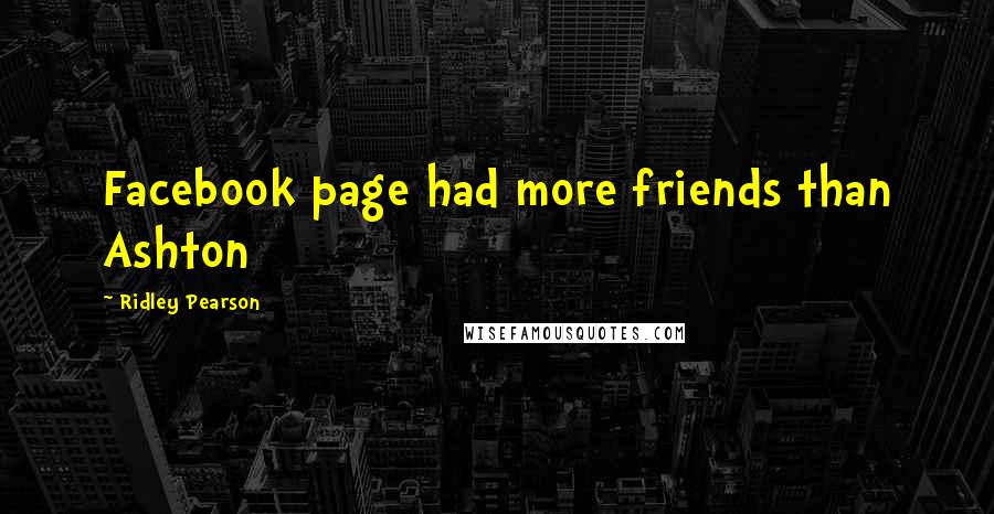 Ridley Pearson Quotes: Facebook page had more friends than Ashton