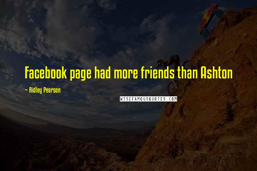 Ridley Pearson Quotes: Facebook page had more friends than Ashton