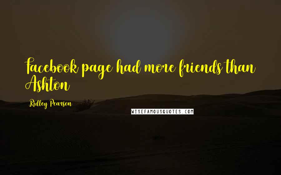 Ridley Pearson Quotes: Facebook page had more friends than Ashton