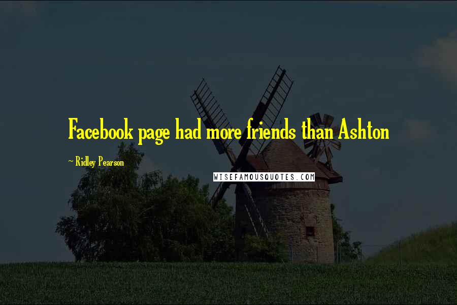 Ridley Pearson Quotes: Facebook page had more friends than Ashton