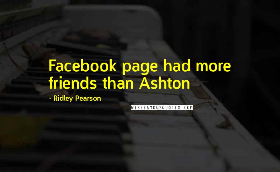 Ridley Pearson Quotes: Facebook page had more friends than Ashton