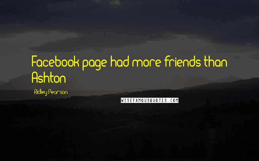 Ridley Pearson Quotes: Facebook page had more friends than Ashton