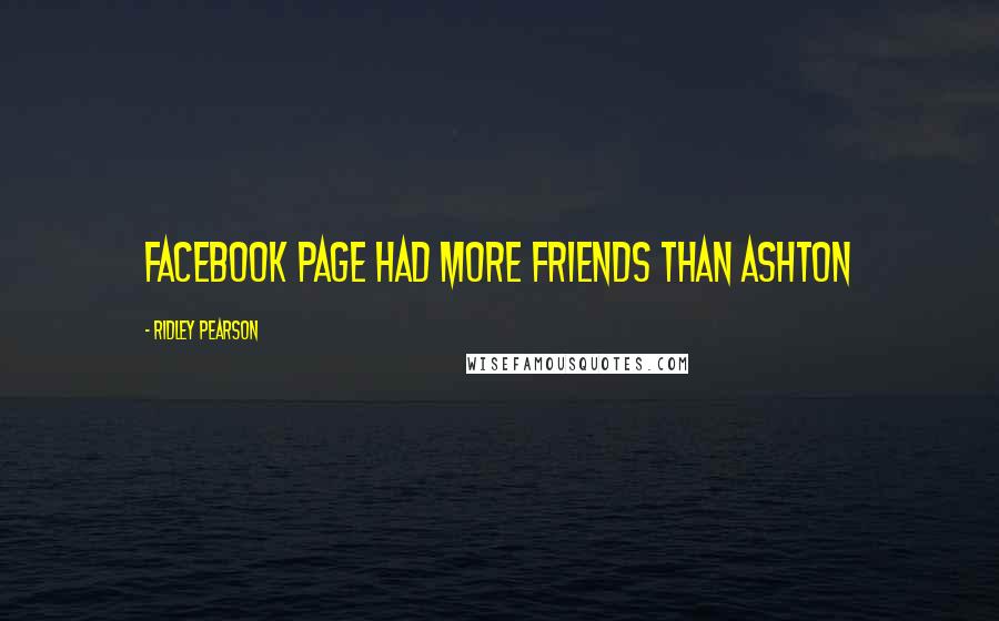 Ridley Pearson Quotes: Facebook page had more friends than Ashton