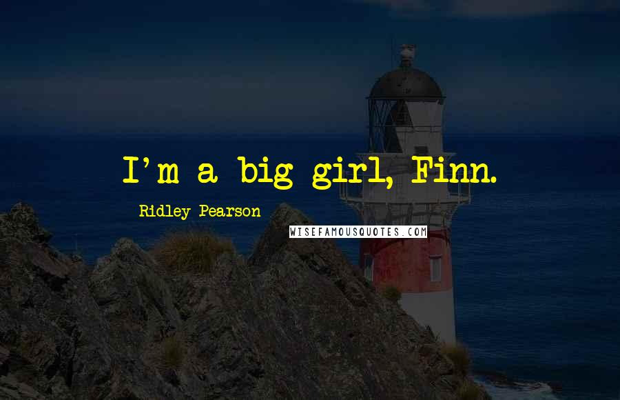 Ridley Pearson Quotes: I'm a big girl, Finn.