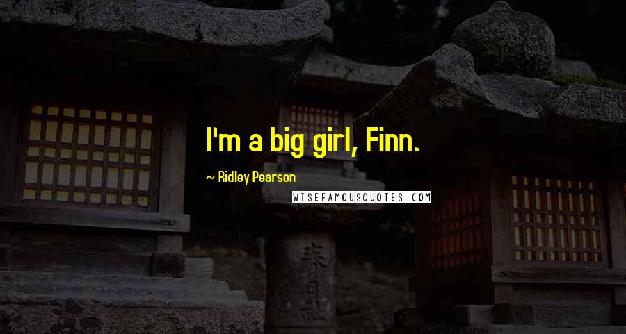 Ridley Pearson Quotes: I'm a big girl, Finn.