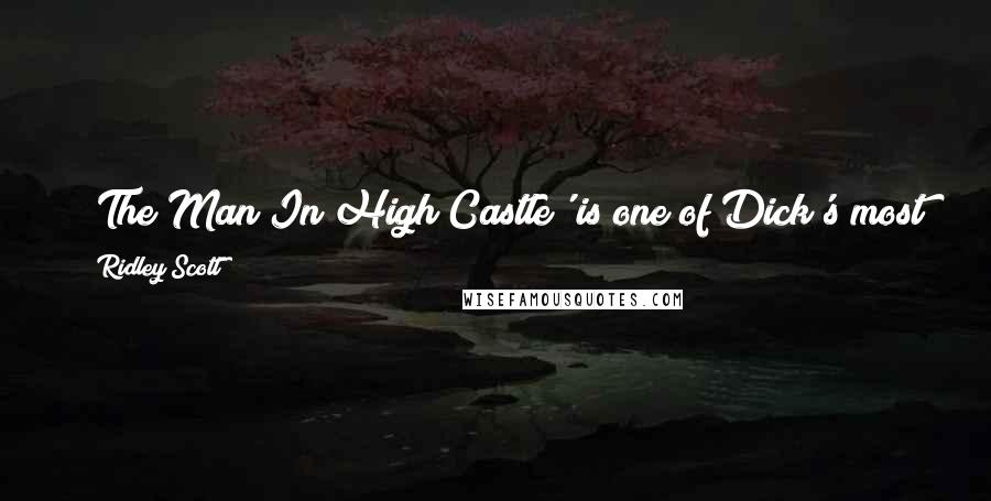 Ridley Scott Quotes: 'The Man In High Castle' is one of Dick's most imaginative and captivating works, and certainly one of my favorites.