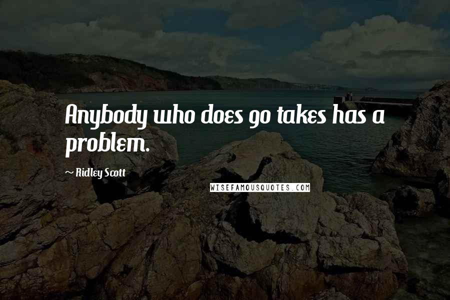 Ridley Scott Quotes: Anybody who does 90 takes has a problem.