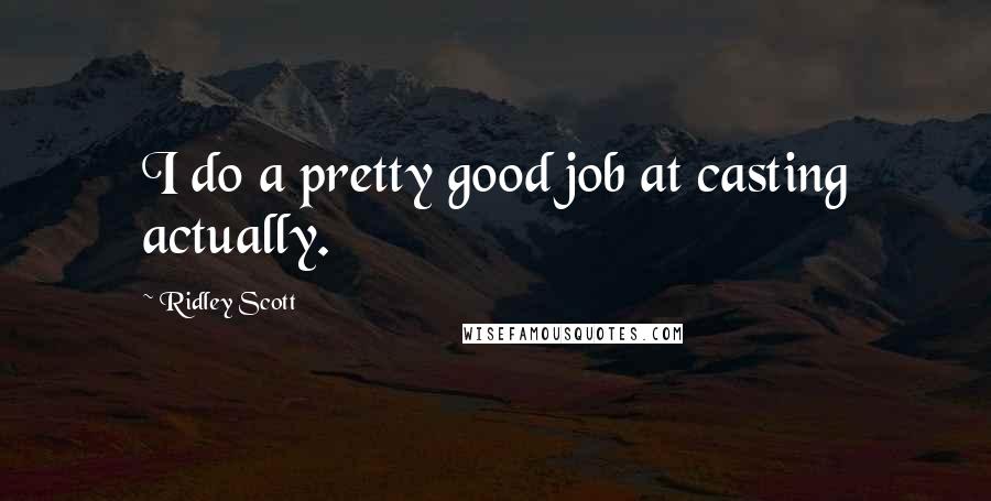 Ridley Scott Quotes: I do a pretty good job at casting actually.