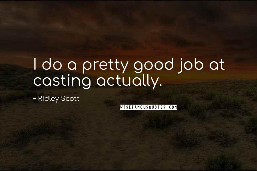Ridley Scott Quotes: I do a pretty good job at casting actually.