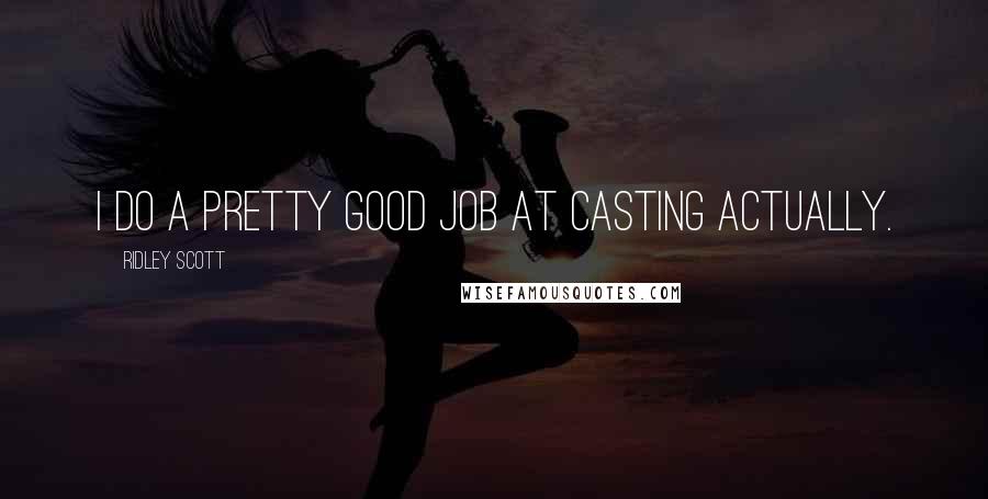Ridley Scott Quotes: I do a pretty good job at casting actually.