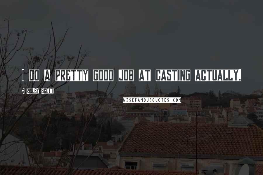 Ridley Scott Quotes: I do a pretty good job at casting actually.