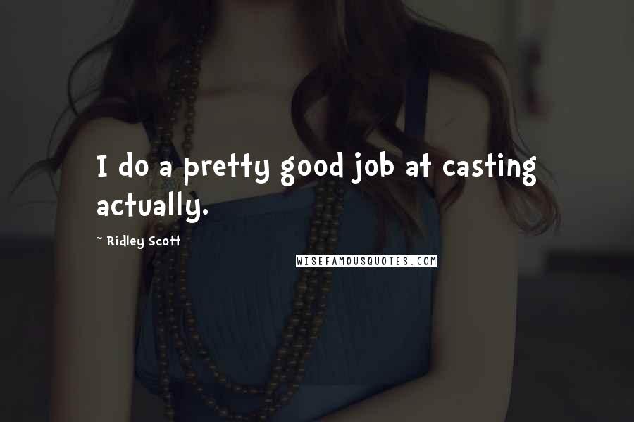 Ridley Scott Quotes: I do a pretty good job at casting actually.