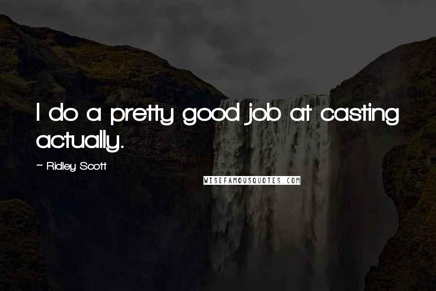 Ridley Scott Quotes: I do a pretty good job at casting actually.