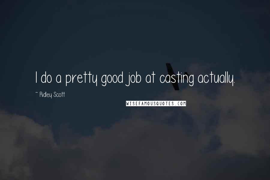 Ridley Scott Quotes: I do a pretty good job at casting actually.