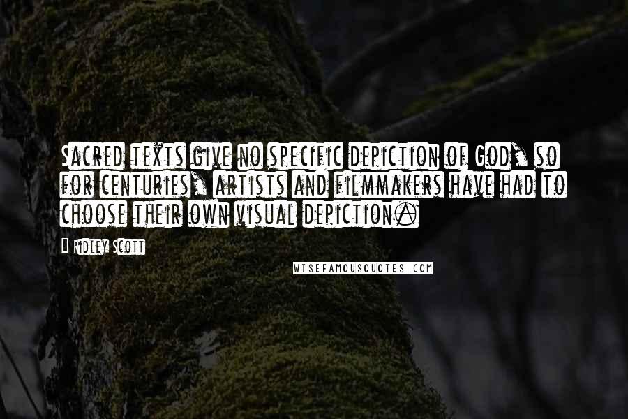 Ridley Scott Quotes: Sacred texts give no specific depiction of God, so for centuries, artists and filmmakers have had to choose their own visual depiction.