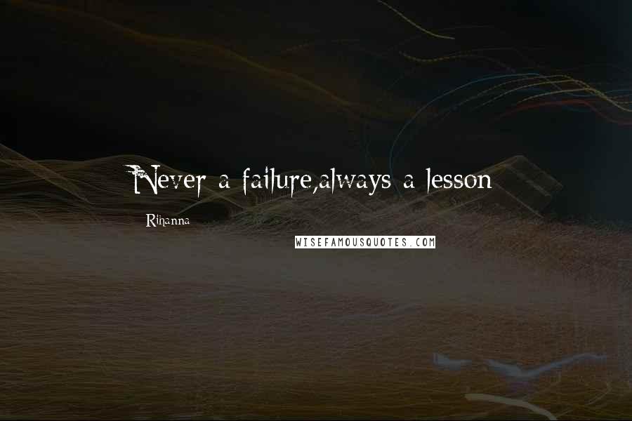 Rihanna Quotes: Never a failure,always a lesson
