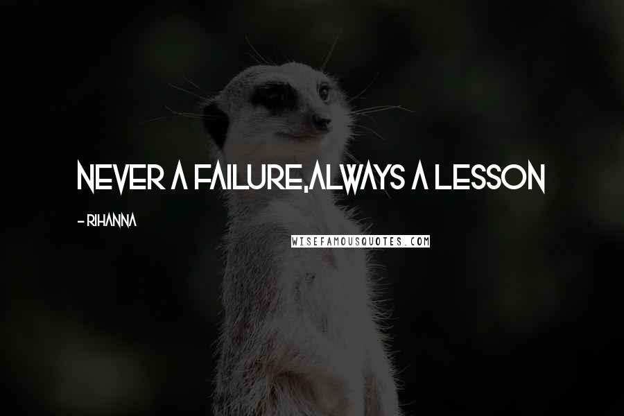 Rihanna Quotes: Never a failure,always a lesson