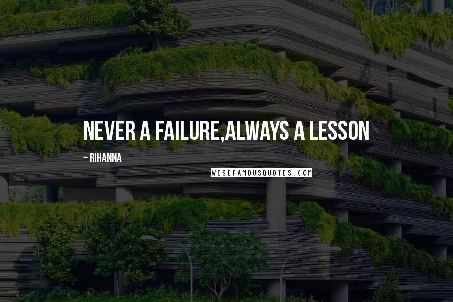 Rihanna Quotes: Never a failure,always a lesson