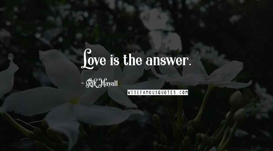 Rik Mayall Quotes: Love is the answer.