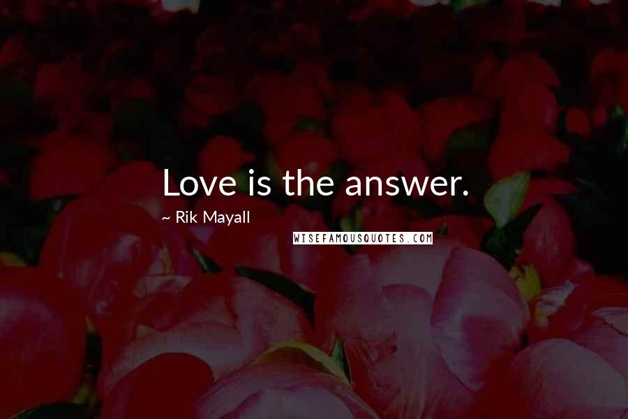 Rik Mayall Quotes: Love is the answer.