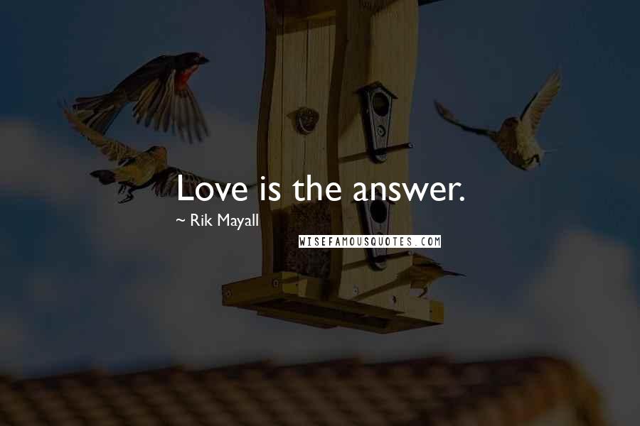Rik Mayall Quotes: Love is the answer.
