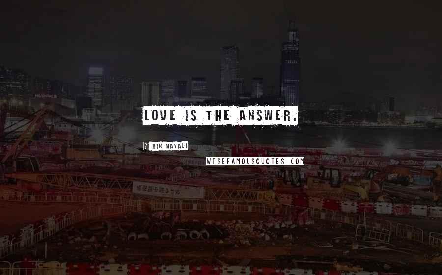 Rik Mayall Quotes: Love is the answer.
