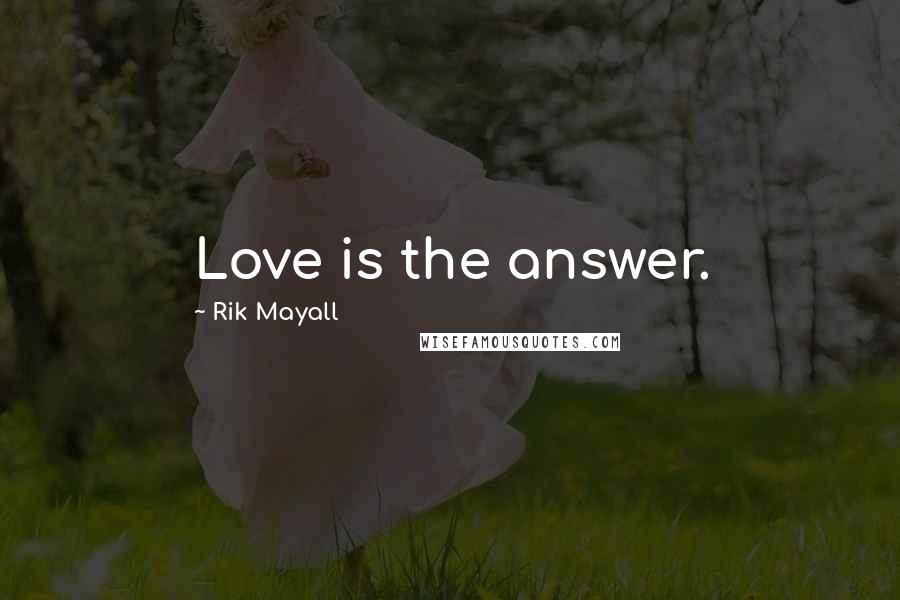 Rik Mayall Quotes: Love is the answer.