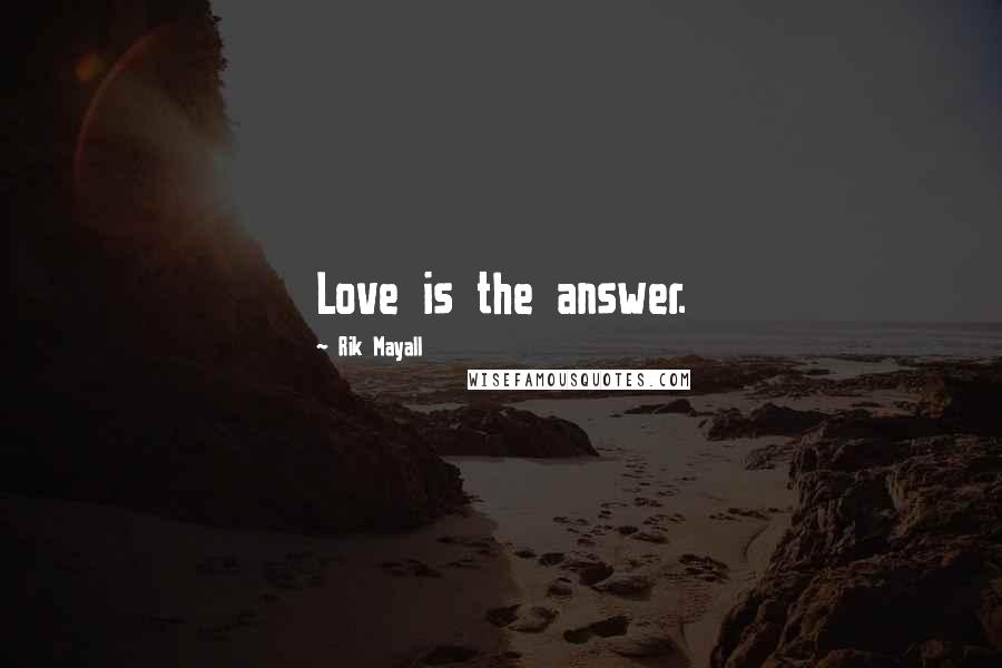 Rik Mayall Quotes: Love is the answer.